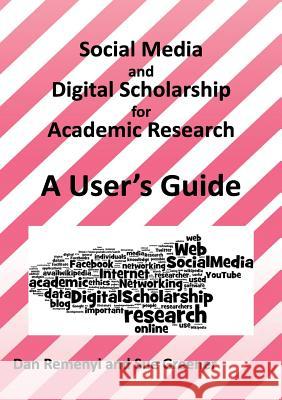 Social Media and Digital Scholarship Handbook Professor Dan Remenyi (MCIL, Reading and University of Dublin, Trinity College), Sue Greener (Brighton Business School B 9781911218210 Acpil