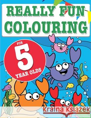 Really Fun Colouring Book For 5 Year Olds: Fun & creative colouring for five year old children Mickey MacIntyre 9781911219064