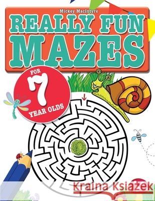 Really Fun Mazes For 7 Year Olds: Fun, brain tickling maze puzzles for 7 year old children Mickey MacIntyre 9781911219323