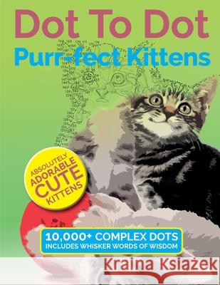 Dot To Dot Purr-fect Kittens: Absolutely Adorable Cute Kittens to Complete and Colour Christina Rose 9781911219330 Bell & MacKenzie Publishing