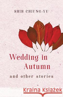 Wedding in Autumn and Other Stories Chiung-Yu Shih Darryl Sterk 9781911221012 Balestier Press