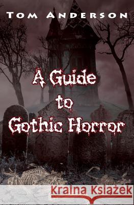 A Guide to Gothic Horror Tom Anderson 9781911224181 Emma Stern Publishing