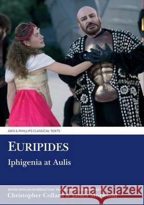 Euripides: Iphigenia at Aulis Christopher Collard James Morwood 9781911226475