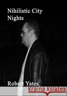 Nihilistic City Nights Robert Yates 9781911232117