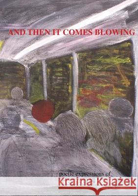 AND THEN IT COMES BLOWING poetice expression of George Harris George E Harris 9781911232131 William Cornelius Harris Publishing