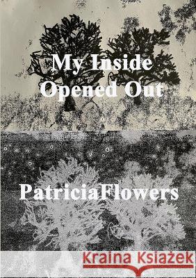 My Inside Opened Out Patricia Flowers   9781911232384 William Cornelius Harris Publishing