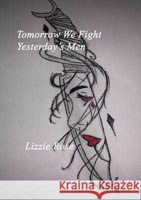 Tomorrow We Fight Yesterday's Men Lizzie Rose Lizzie Rose 9781911232469 William Cornelius Harris Publishing