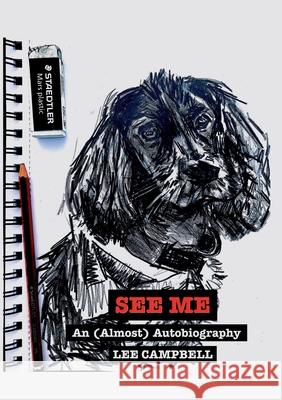 See Me: An (Almost) Autobiography Lee Campbell 9781911232520 William Cornelius Harris Publishing