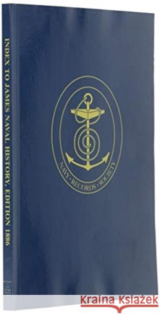 Index to James's Naval History: Edition 1886 Brassey, T. a. 9781911248071 Navy Records Society
