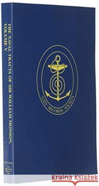 The Naval Tracts of Sir William Monson: Vol. V Oppenheim, M. 9781911248712 Navy Records Society