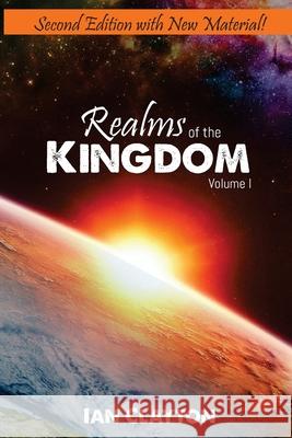 Realms of the Kingdom: Volume 1 Ian Clayton, Revelations Partners 9781911251019 Son of Thunder Publications Ltd