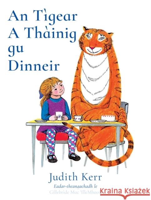 An Tigear A Thainig Gu Dinneir: The Tiger Who Came to Tea in Scottish Gaelic Judith Kerr 9781911254393 Belle Media Ltd