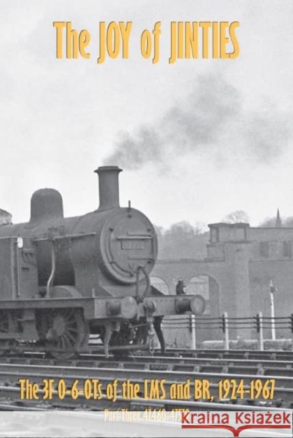 THE JOY OF JINTIES: THE 3F 0-6-0Ts of the LMS AND BR 1924 -1967 IAN SIXSMITH 9781911262497 Irwell Press