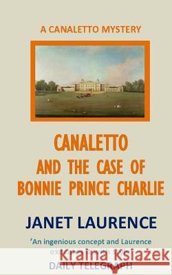 Canaletto and the Case of Bonnie Prince Charlie Janet Laurence 9781911266211