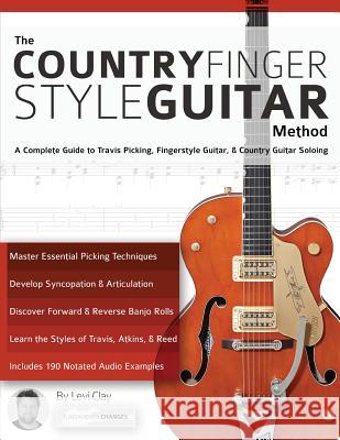 The Country Fingerstyle Guitar Method: Complete Guide to Travis Picking, Fingerstyle Guitar, & Country Guitar Soloing (Learn Country Guitar) Levi Clay 9781911267577 Fundamental Changes Ltd
