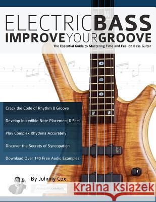 Electric Bass: Improve Your Groove Joseph Alexander Tim Pettingale  9781911267904 WWW.Fundamental-Changes.com