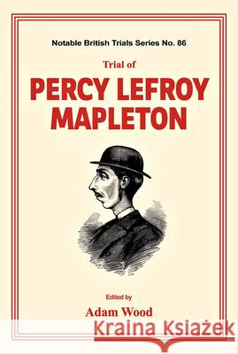 Trial of Percy Lefroy Mapleton Adam Wood   9781911273295