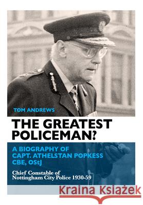 The Greatest Policeman?: A Biography of Capt Athelstan Popkess  9781911273899 Mango Books