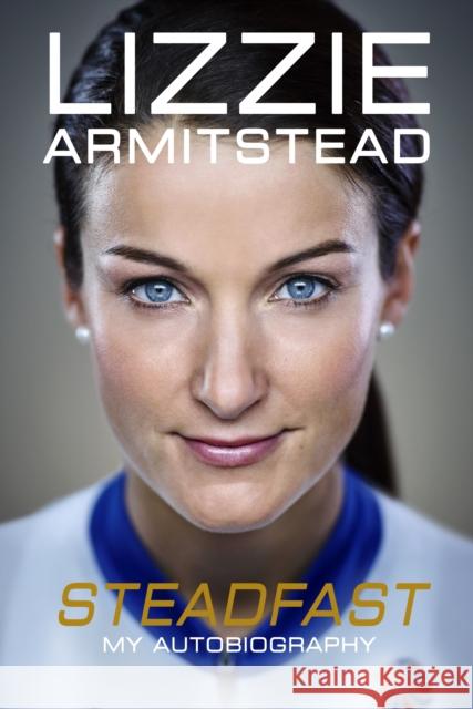 Steadfast : My Story Lizzie Armitstead 9781911274254