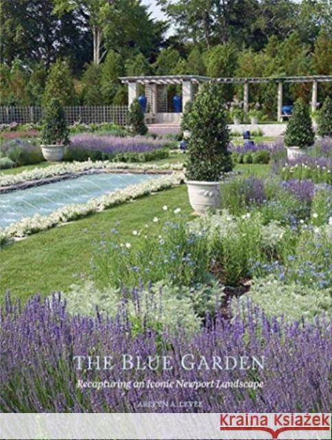 The Blue Garden: Recapturing an Iconic Newport Landscape Arleen A. Levee 9781911282594 Giles
