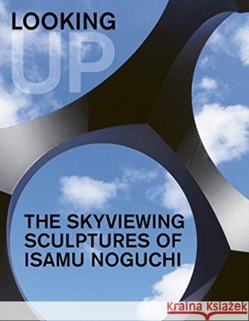 Looking Up: The Skyviewing Sculptures of Isamu Noguchi  9781911282617 D Giles Ltd