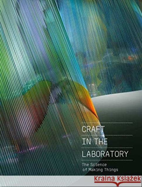 Craft in the Laboratory: The Science of Making Things Rebecca Elliot 9781911282723 Giles