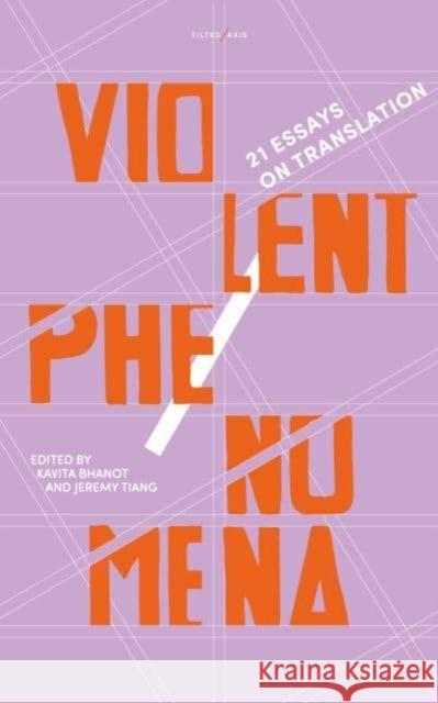 Violent Phenomena: 21 Essays on Translation DR. KAVITA BHANOT 9781911284789 Tilted Axis Press