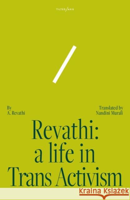 Revathi: A Life in Trans Activism Nandini A. Revathi 9781911284840 Tilted Axis Press