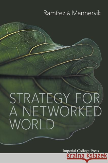 Strategy for a Networked World Rafael Ramirez Ulf Mannervik 9781911299608 Imperial College Press