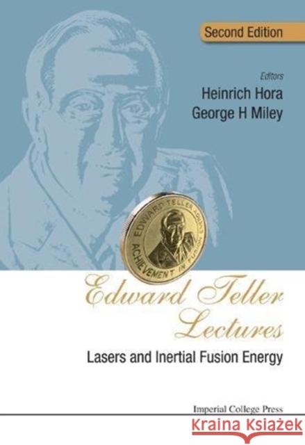 Edward Teller Lectures: Lasers and Inertial Fusion Energy (Second Edition) George H. Miley Heinrich Hora 9781911299653