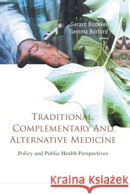 Traditional, Complementary and Alternative Medicine: Policy and Public Health Perspectives Fredi Kronenberg Gerard Bodeker Gemma Burford 9781911299691