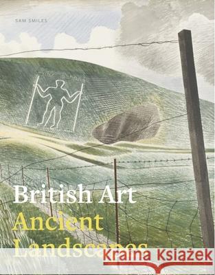 British Art: Ancient Landscapes Sam Smiles 9781911300144 Paul Holberton Publishing