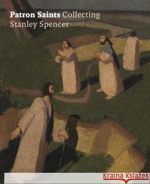 Patron Saints: Collecting Stanley Spencer Amanda Bradley 9781911300434