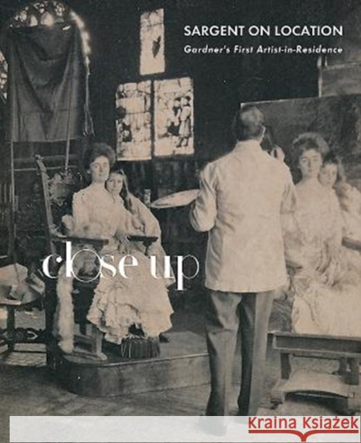 Sargent on Location: Gardner's First Artist-In-Residence Christina Nielsen Casey Riley Elizabeth Reluga 9781911300533