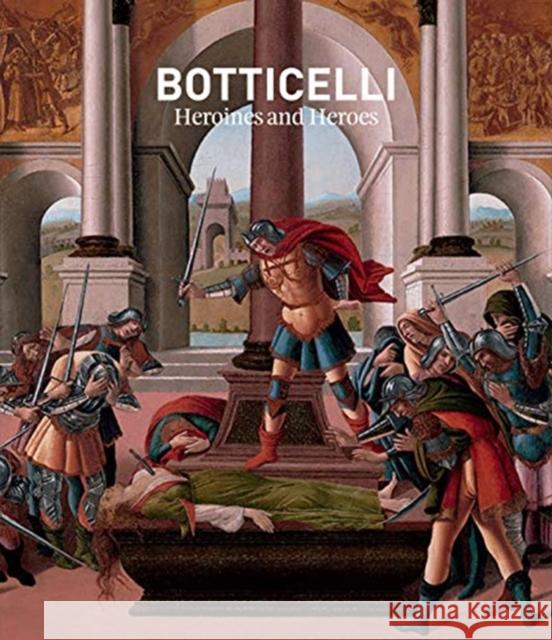 Botticelli: Heroines and Heroes Nathaniel Silver 9781911300618 Paul Holberton Publishing