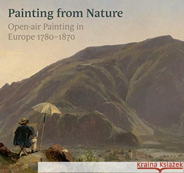 True to Nature: Open-air Painting in Europe 1780–1870  9781911300786 Paul Holberton Publishing Ltd