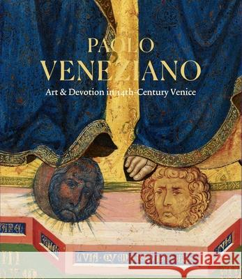 Paolo Veneziano: Art & Devotion in 14th-Century Venice John Witty Laura Llewellyn 9781911300953 Paul Holberton Publishing