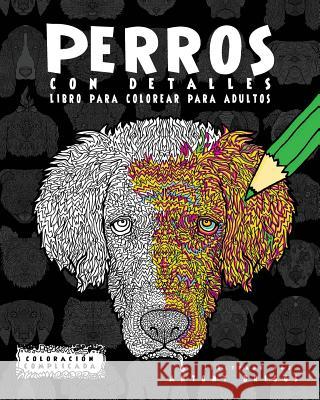 Perros con Detalles: Libro para colorear para adultos Complicada, Coloracion 9781911302131 Complicated Coloring