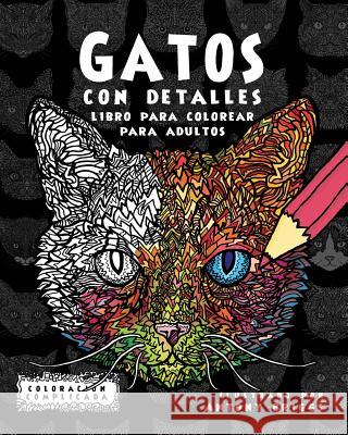 Gatos con Detalles: Libro para colorear para adultos Complicada, Coloracion 9781911302148