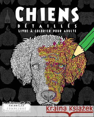 Chiens Détaillés- Livre à colorier pour adulte Briggs, Antony 9781911302285 Complicated Coloring