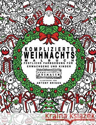 Komplizierte Weihnachts - Malbuch: Festliche Farbgebung für Erwachsene und Kinder Briggs, Antony 9781911302414 Complicated Coloring