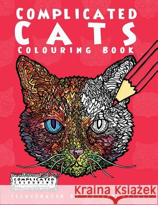 Complicated Cats: Colouring Book Complicated Colouring Antony Briggs 9781911302421 Complicated Coloring