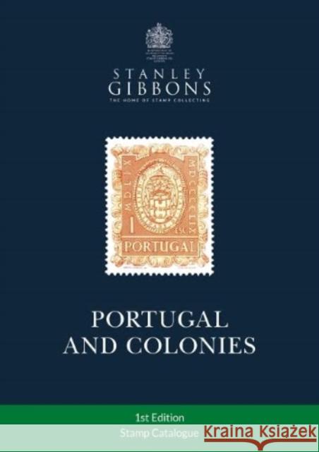 Portugal & Colonies Stamp Catalogue 1st Edition Stanley Gibbons 9781911304937 Stanley Gibbons Limited