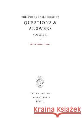 Answers III: Sri Chinmoy speaks Chinmoy, Sri 9781911319108 Ganapati Press