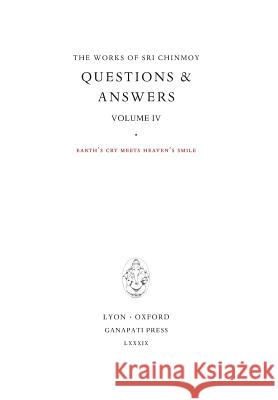 Answers IV: Earth's cry meets Heaven's Smile Sri Chinmoy 9781911319122 Ganapati Press