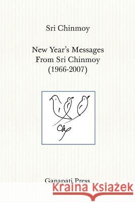 New Year\'s Messages From Sri Chinmoy (1966-2007) Sri Chinmoy 9781911319443 Ganapati Press