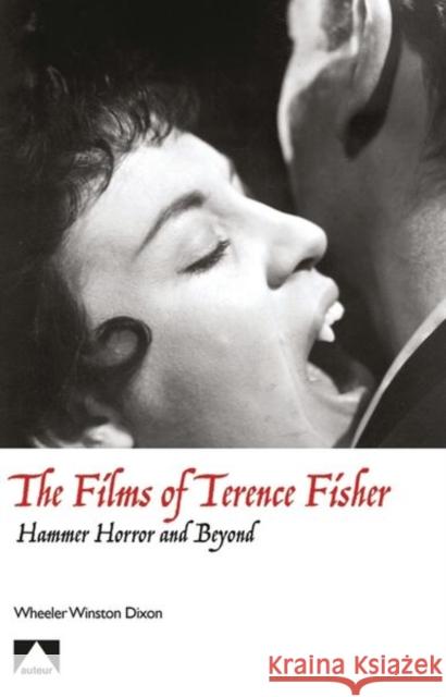 The Films of Terence Fisher Dixon, Wheeler Winston 9781911325338