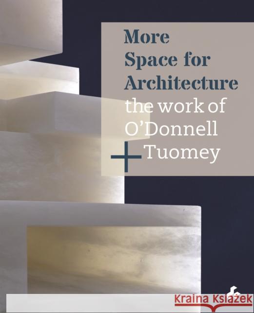 More Space for Architecture: The Work of O'Donnell + Tuomey John Tuomey 9781911339458 Artifice Press
