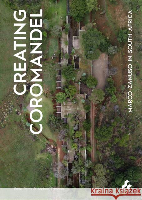 Creating Coromandel: Marco Zanuso in South Africa Andrea Zamboni 9781911339472 Artifice Press