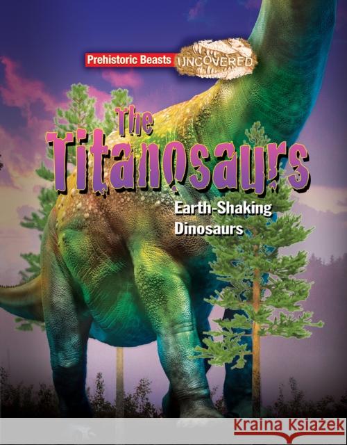 Titanosaurs: Earth-Shaking Dinosaurs Dougal Dixon 9781911341765